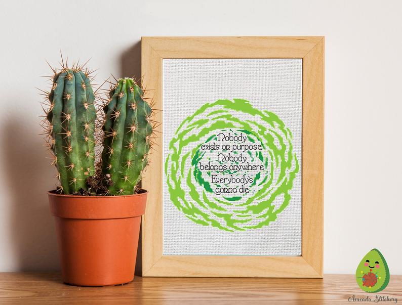 Cross-stitch pattern with the following quote from Rick and Morty: Nobody exists on purpose. Nobody belongs anywhere. Everybody's gonna die.