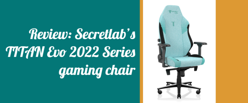 Secretlab Titan Evo 2022 Review: A Good Gaming Chair